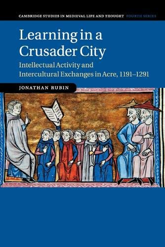 Learning in a Crusader City Intellectual Activity and Intercultural Exchanges i [Paperback]