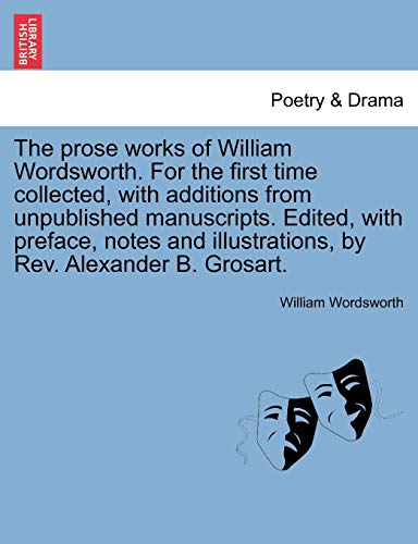 Prose Works of William Wordsworth for the First Time Collected, with Additions f [Paperback]