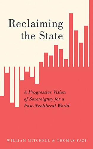 Reclaiming the State A Progressive Vision of Sovereignty for a Post-Neoliberal  [Hardcover]