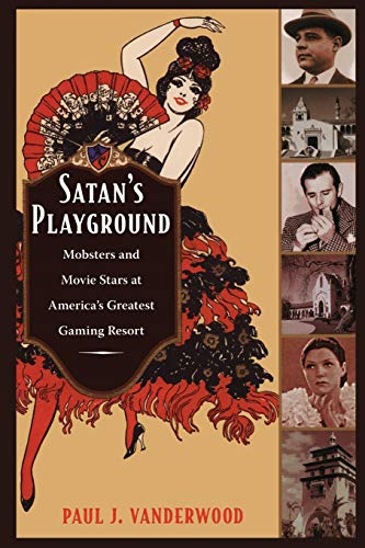 Satan S Playground Mobsters And Movie Stars At Americas Greatest Gaming Resort [Paperback]
