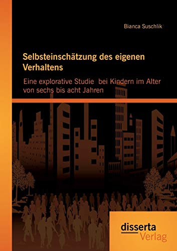 Selbsteinschtzung Des Eigenen Verhaltens Eine Explorative Studie  Bei Kindern  [Paperback]