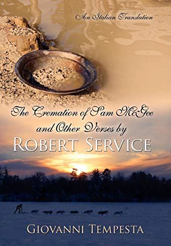 The Cremation Of Sam Mcgee And Other Verses By Robert Service An Italian Transl [Hardcover]