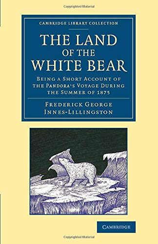 The Land of the White Bear Being a Short Account of the Pandora's Voyage during [Paperback]