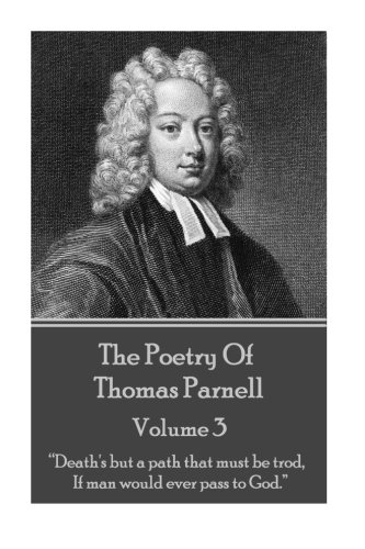 The Poetry Of Thomas Parnell - Volume Iii  death's But A Path That Must Be Trod [Paperback]