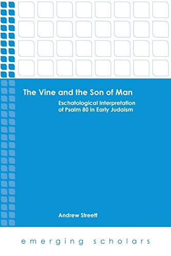 The Vine and the Son of Man Eschatological Interpretation of Psalm 80 in Early  [Paperback]