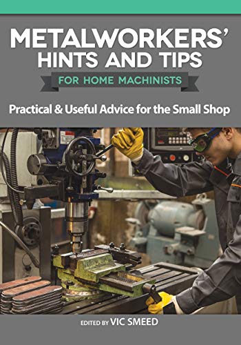 Metalworkers' Hints and Tips for Home Machinists Practical &amp Useful Advice  [Paperback]