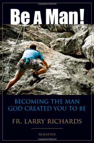 Be A Man Becoming the Man God Created You to Be [Paperback]