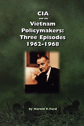 Cia And The Vietnam Policymakers Three Episodes 1962-1968 [Paperback]