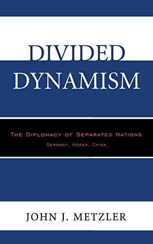 Divided Dynamism The Diplomacy of Separated Nations Germany, Korea, China [Hardcover]