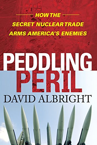 Peddling Peril How the Secret Nuclear Trade Arms America&39s Enemie [Paperback]