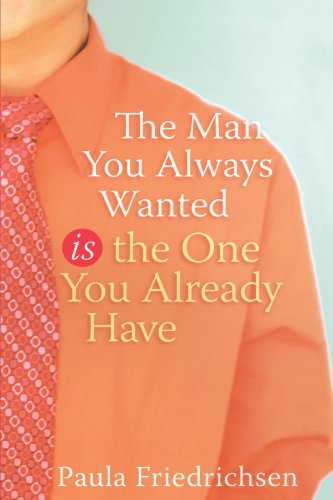 The Man You Always Wanted Is the One You Already Have [Paperback]