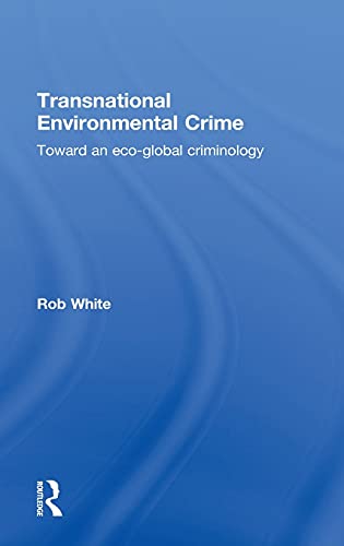 Transnational Environmental Crime Toward an Eco-global Criminology [Hardcover]