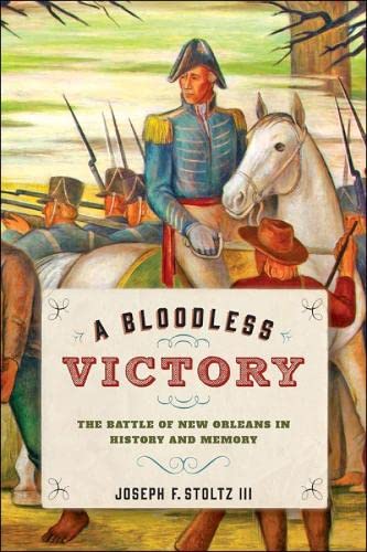 A Bloodless Victory The Battle Of New Orleans In History And Memory (johns Hopk [Hardcover]