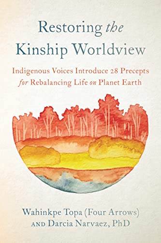 Restoring the Kinship Worldview Indigenous Voices Introduce 28 Precepts for Reb [Paperback]