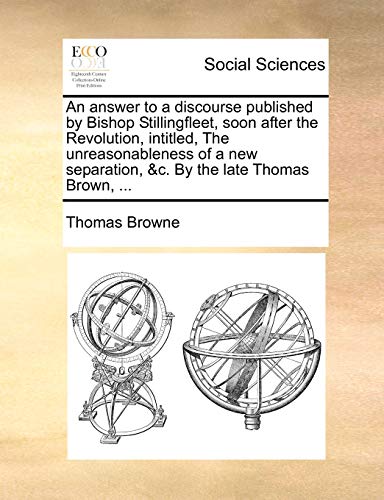 Answer to a Discourse Published by Bishop Stillingfleet, Soon after the Revoluti [Paperback]