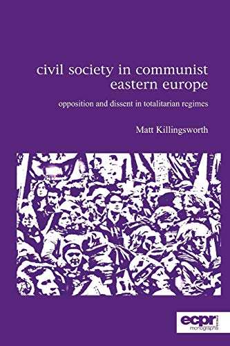 Civil Society in Communist Eastern Europe Opposition and Dissent in Totalitaria [Paperback]