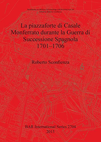 La piazzaforte di Casale Monferrato durante la Guerra di Successione Spagnola 17 [Paperback]
