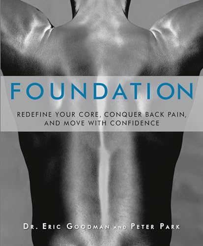 Foundation Redefine Your Core, Conquer Back Pain, and Move with Confidence [Paperback]