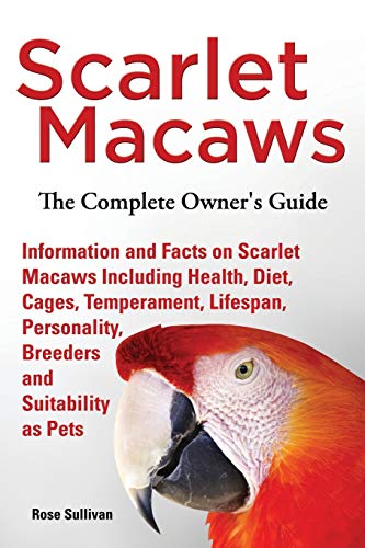 Scarlet Macaws, Information And Facts On Scarlet Macaws, The Complete Owner's Gu [Paperback]