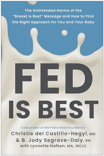 Fed Is Best The Unintended Harms of the  Breast Is Best  Message and How to Fin [Paperback]