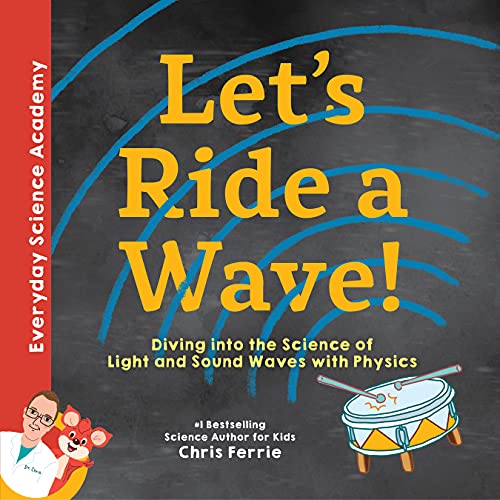 Let&39s Ride a Wave Diving into the Science of Light and Sound Waves with Ph [Hardcover]