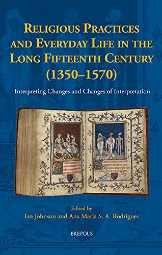Religious Practices and Everyday Life in the Long Fifteenth Century (1350-1570) [Hardcover]