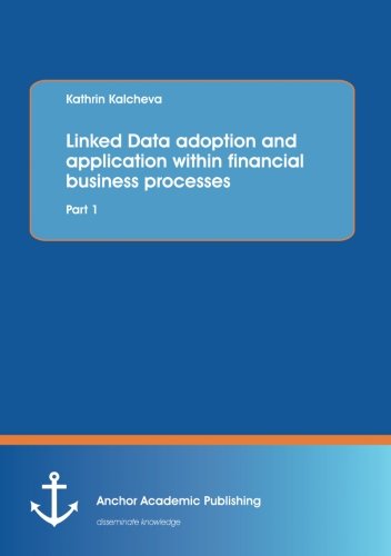 Linked Data Adoption And Application Within Financial Business Processes [Paperback]