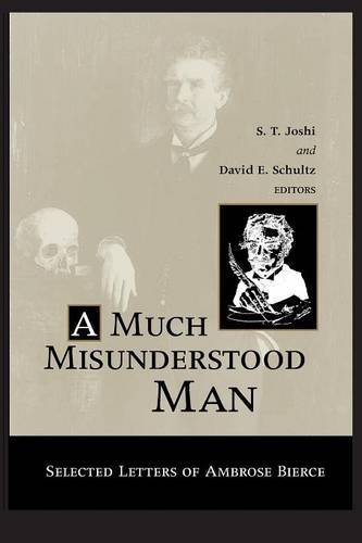 A Much Misunderstood Man Selected Letters Of Ambrose Bierce [Paperback]