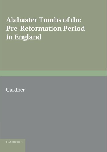 Alabaster Tombs of the Pre-Reformation Period in England [Paperback]