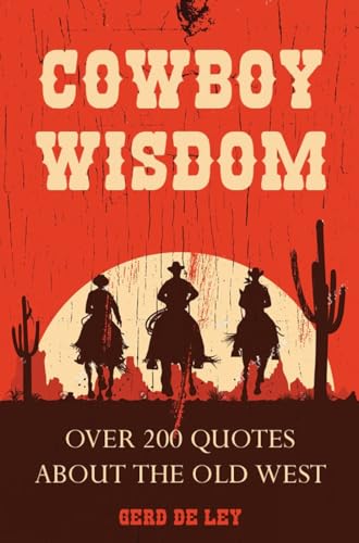 Cowboy Wisdom Over 200 Quotes about the Old West [Hardcover]