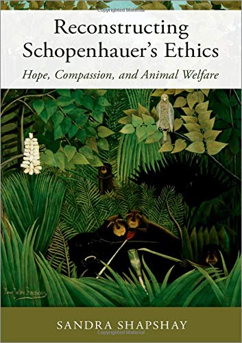 Reconstructing Schopenhauer's Ethics Hope, Compassion, and Animal Welfare [Hardcover]