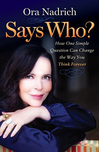 Says Who How One Simple Question Can Change the Way You Think Forever [Paperback]