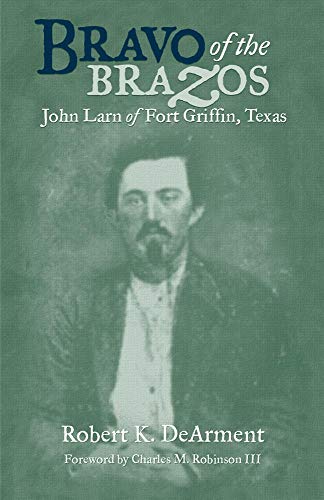 Bravo of the Brazos  John Larn of Fort Griffin, Texas [Paperback]
