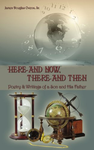Here and Now, There and Then  Poetry and Writings of a Son and His Father [Paperback]