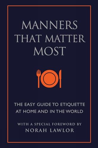 Manners That Matter Most The Easy Guide to Etiquette At Home and In the World [Paperback]