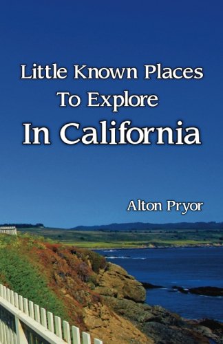 Little Known Places To Explore In California [Paperback]