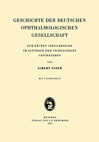 Geschichte der Deutschen Ophthalmologischen Gesellschaft Zur Ersten Skularfeie [Paperback]