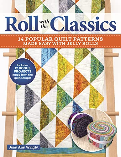Roll with the Classics 14 Popular Quilt Patterns Made Easy with Jelly Rolls [Paperback]