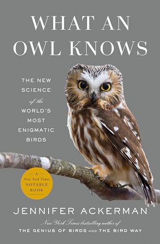 What an Owl Knows The New Science of the World's Most Enigmatic Birds [Hardcover]