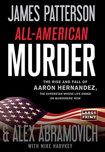 All-American Murder The Rise and Fall of Aaron Hernandez, the Superstar Whose L [Hardcover]