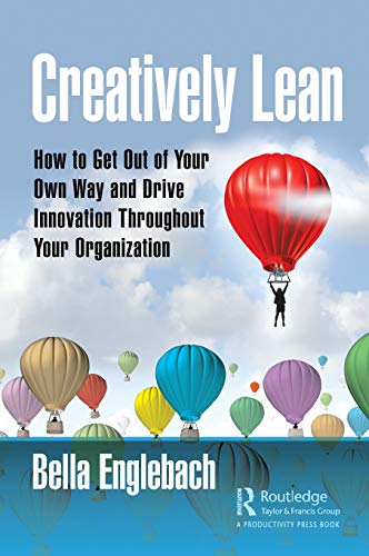 Creatively Lean How to Get Out of Your Own Way and Drive Innovation Throughout  [Hardcover]