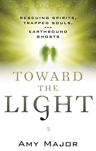 Toward The Light Rescuing Spirits, Trapped Souls, And Earthbound Ghosts [Paperback]