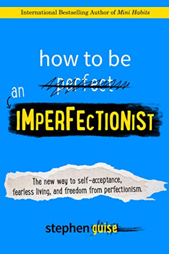 How To Be An Imperfectionist The New Way To Self-Acceptance, Fearless Living, A [Paperback]
