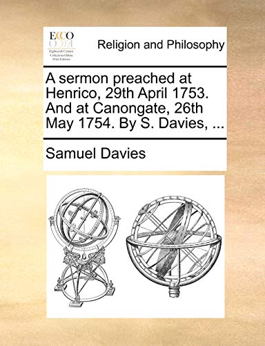 Sermon Preached at Henrico, 29th April 1753 and at Canongate, 26th May 1754 by S [Paperback]
