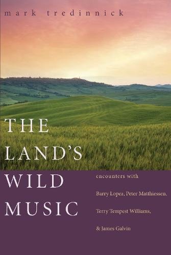 The Land's Wild Music Encounters with Barry Lopez, Peter Matthiessen, Terry Tem [Paperback]