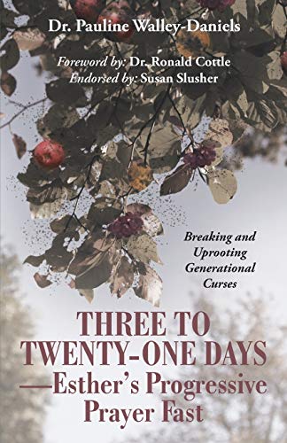 Three To Twenty-One Days-Esther's Progressive Prayer Fast Breaking And Uprootin [Paperback]