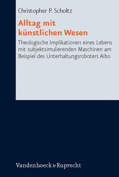 Alltag mit kunstlichen Wesen Theologische Implikationen eines Lebens mit subjek [Hardcover]
