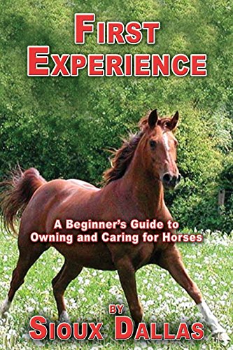 First Experience A Beginner's Guide To Owning And Caring For Horses [Paperback]