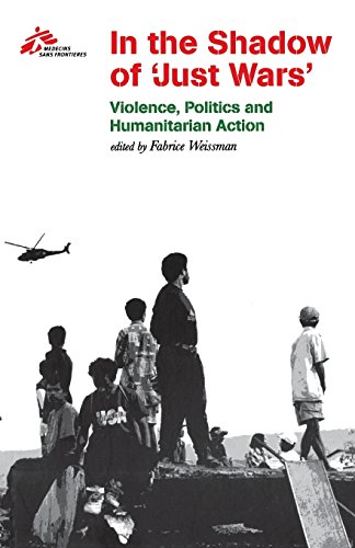 In The Shadow Of  just Wars  Violence, Politics, And Humanitarian Action [Paperback]