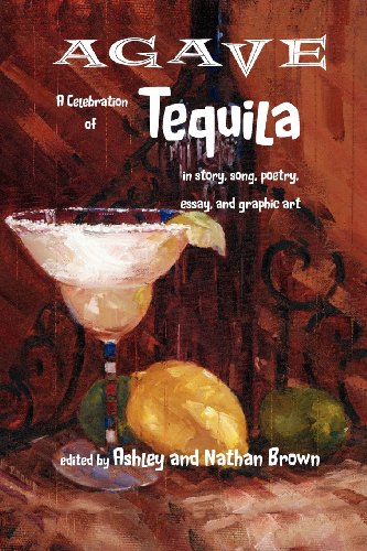Agave, A Celebration Of Tequila In Story, Song, Poetry, Essay, And Graphic Art [Paperback]